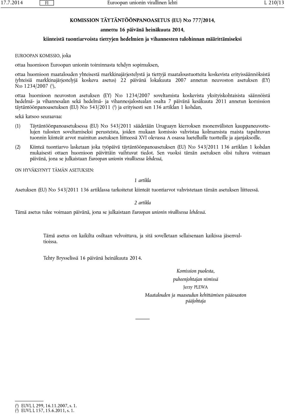 erityissäännöksistä (yhteisiä markkinajärjestelyjä koskeva asetus) 22 päivänä lokakuuta 2007 annetun neuvoston asetuksen (EY) N:o 1234/2007 ( 1 ), ottaa huomioon neuvoston asetuksen (EY) N:o