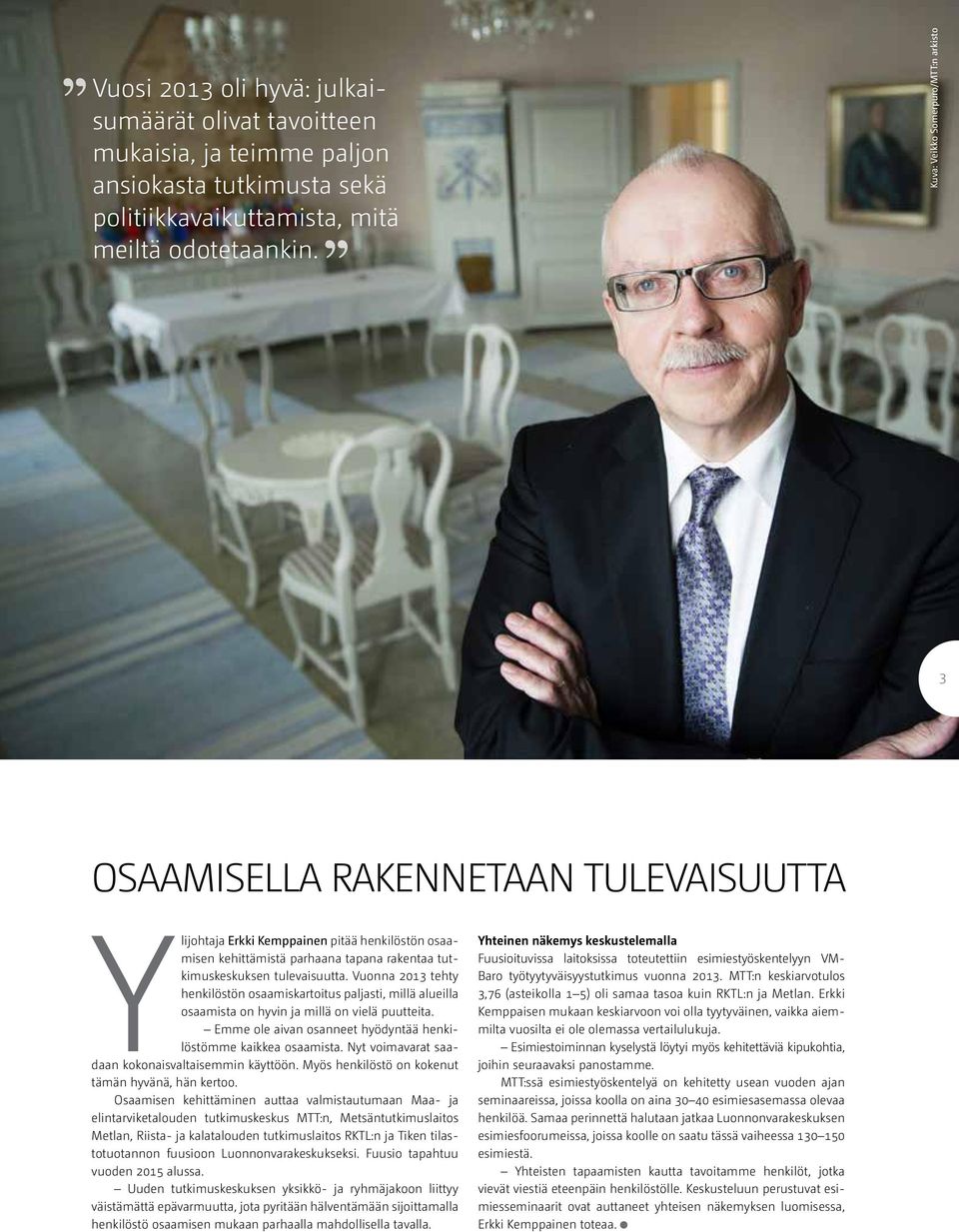 tulevaisuutta. Vuonna 2013 tehty henkilöstön osaamiskartoitus paljasti, millä alueilla osaamista on hyvin ja millä on vielä puutteita.