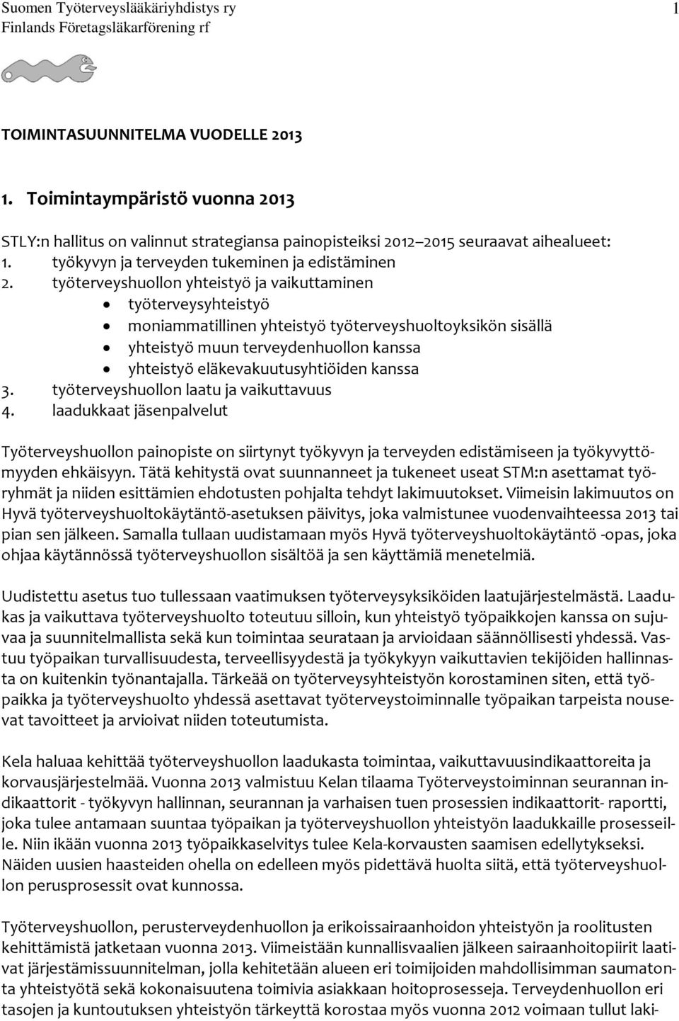 työterveyshuollon yhteistyö ja vaikuttaminen työterveysyhteistyö moniammatillinen yhteistyö työterveyshuoltoyksikön sisällä yhteistyö muun terveydenhuollon kanssa yhteistyö eläkevakuutusyhtiöiden