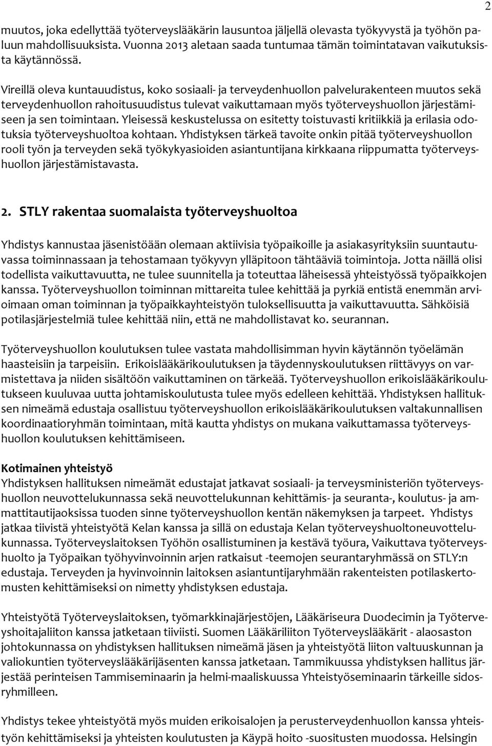 toimintaan. Yleisessä keskustelussa on esitetty toistuvasti kritiikkiä ja erilasia odotuksia työterveyshuoltoa kohtaan.