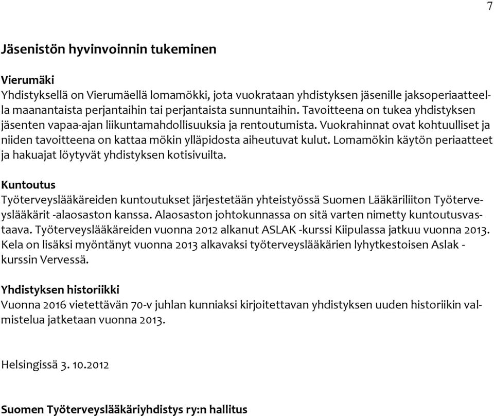 Lomamökin käytön periaatteet ja hakuajat löytyvät yhdistyksen kotisivuilta.