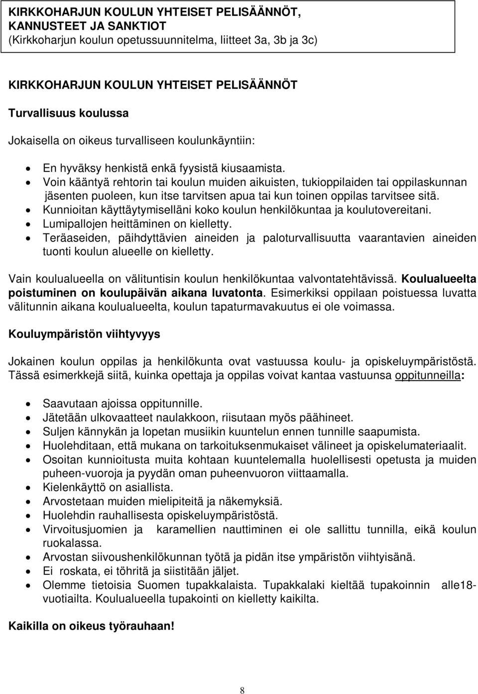 Voin kääntyä rehtorin tai koulun muiden aikuisten, tukioppilaiden tai oppilaskunnan jäsenten puoleen, kun itse tarvitsen apua tai kun toinen oppilas tarvitsee sitä.