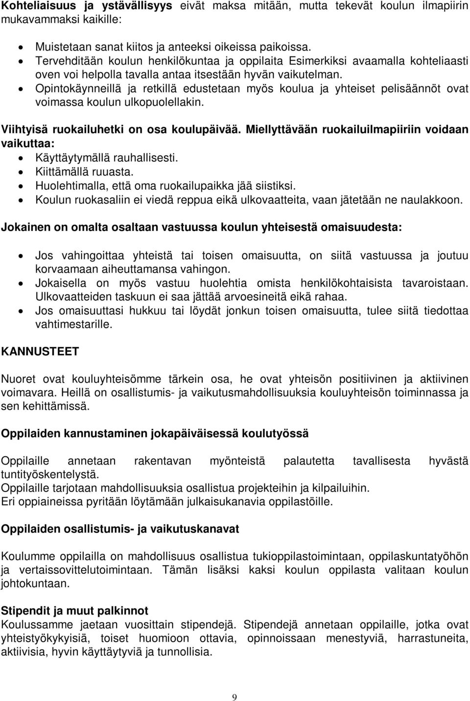 Opintokäynneillä ja retkillä edustetaan myös koulua ja yhteiset pelisäännöt ovat voimassa koulun ulkopuolellakin. Viihtyisä ruokailuhetki on osa koulupäivää.