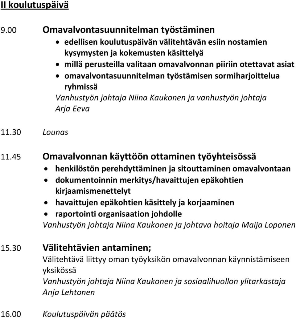 omavalvontasuunnitelman työstämisen sormiharjoittelua ryhmissä Vanhustyön johtaja Niina Kaukonen ja vanhustyön johtaja Arja Eeva 11.30 Lounas 11.