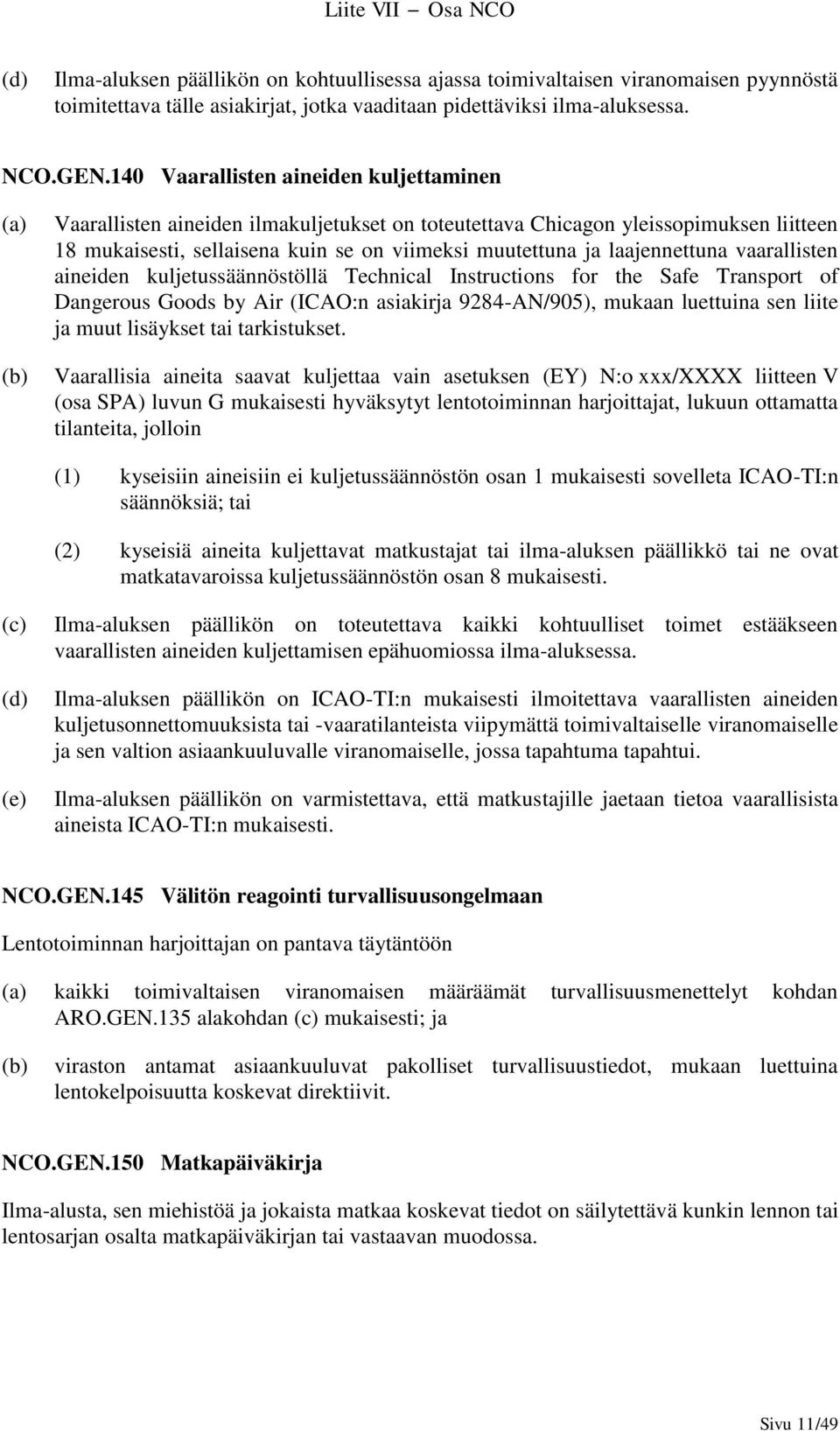 laajennettuna vaarallisten aineiden kuljetussäännöstöllä Technical Instructions for the Safe Transport of Dangerous Goods by Air (ICAO:n asiakirja 9284-AN/905), mukaan luettuina sen liite ja muut