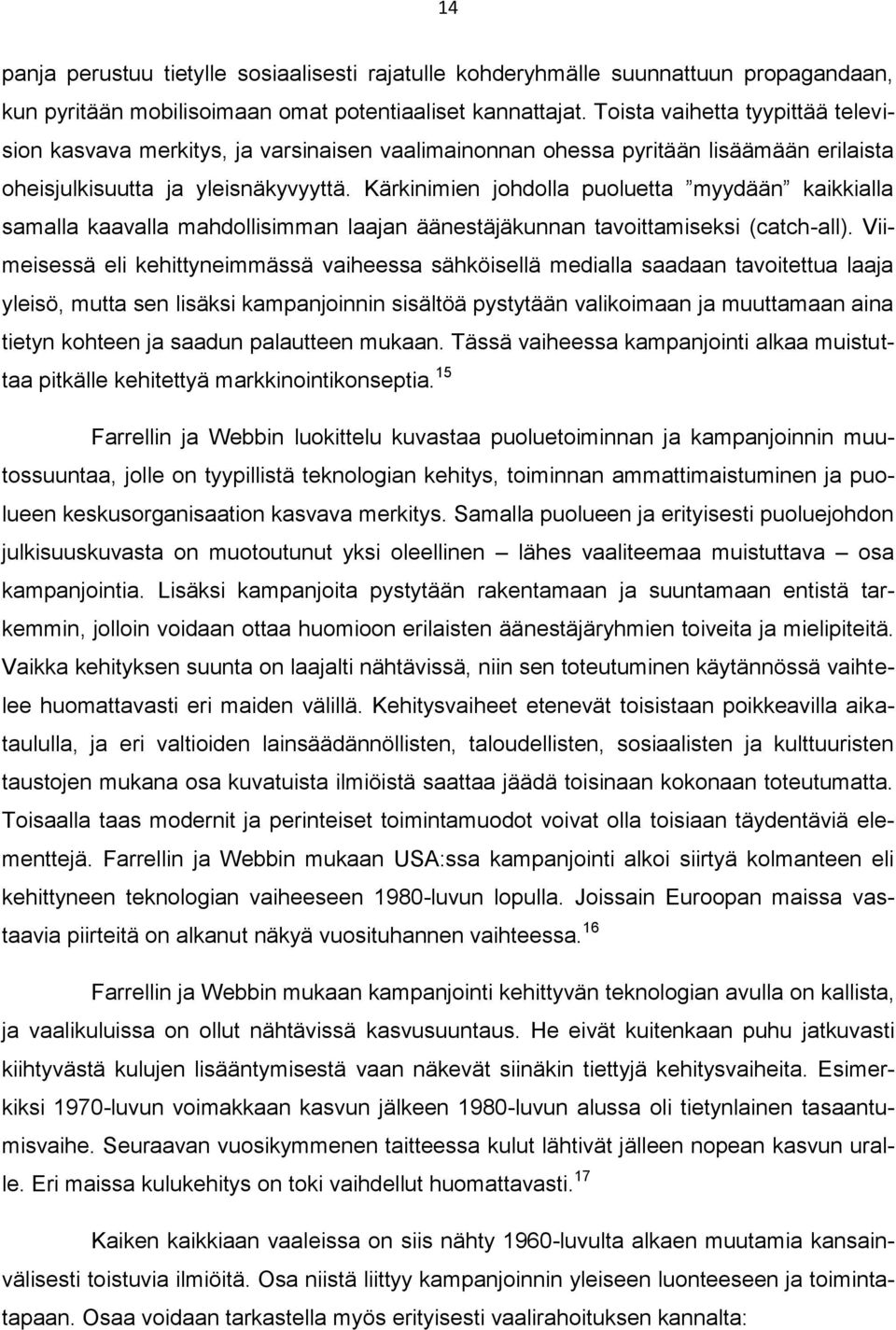 Kärkinimien johdolla puoluetta myydään kaikkialla samalla kaavalla mahdollisimman laajan äänestäjäkunnan tavoittamiseksi (catch-all).