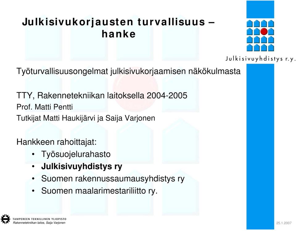 Matti Pentti Tutkijat Matti Haukijärvi ja Saija Varjonen Hankkeen rahoittajat: