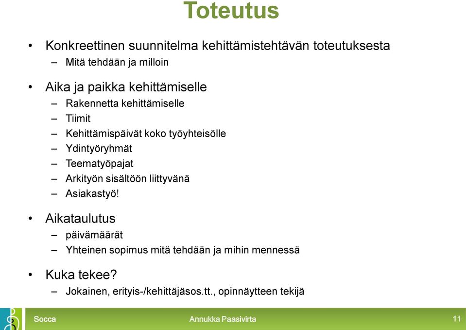 Ydintyöryhmät Teematyöpajat Arkityön sisältöön liittyvänä Asiakastyö!