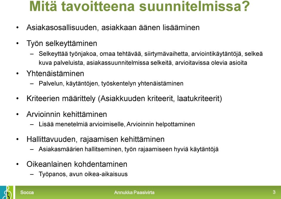palveluista, asiakassuunnitelmissa selkeitä, arvioitavissa olevia asioita Yhtenäistäminen Palvelun, käytäntöjen, työskentelyn yhtenäistäminen Kriteerien