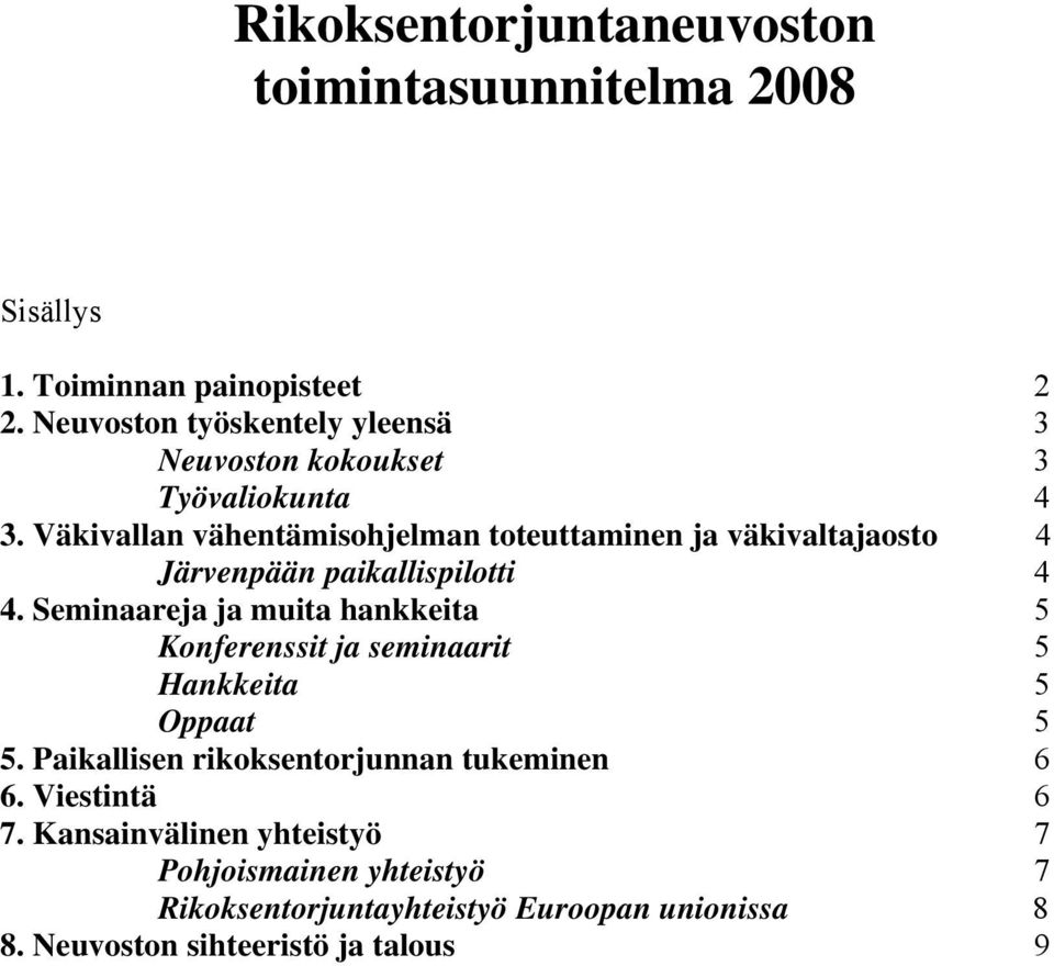 Väkivallan vähentämisohjelman toteuttaminen ja väkivaltajaosto 4 Järvenpään paikallispilotti 4 4.