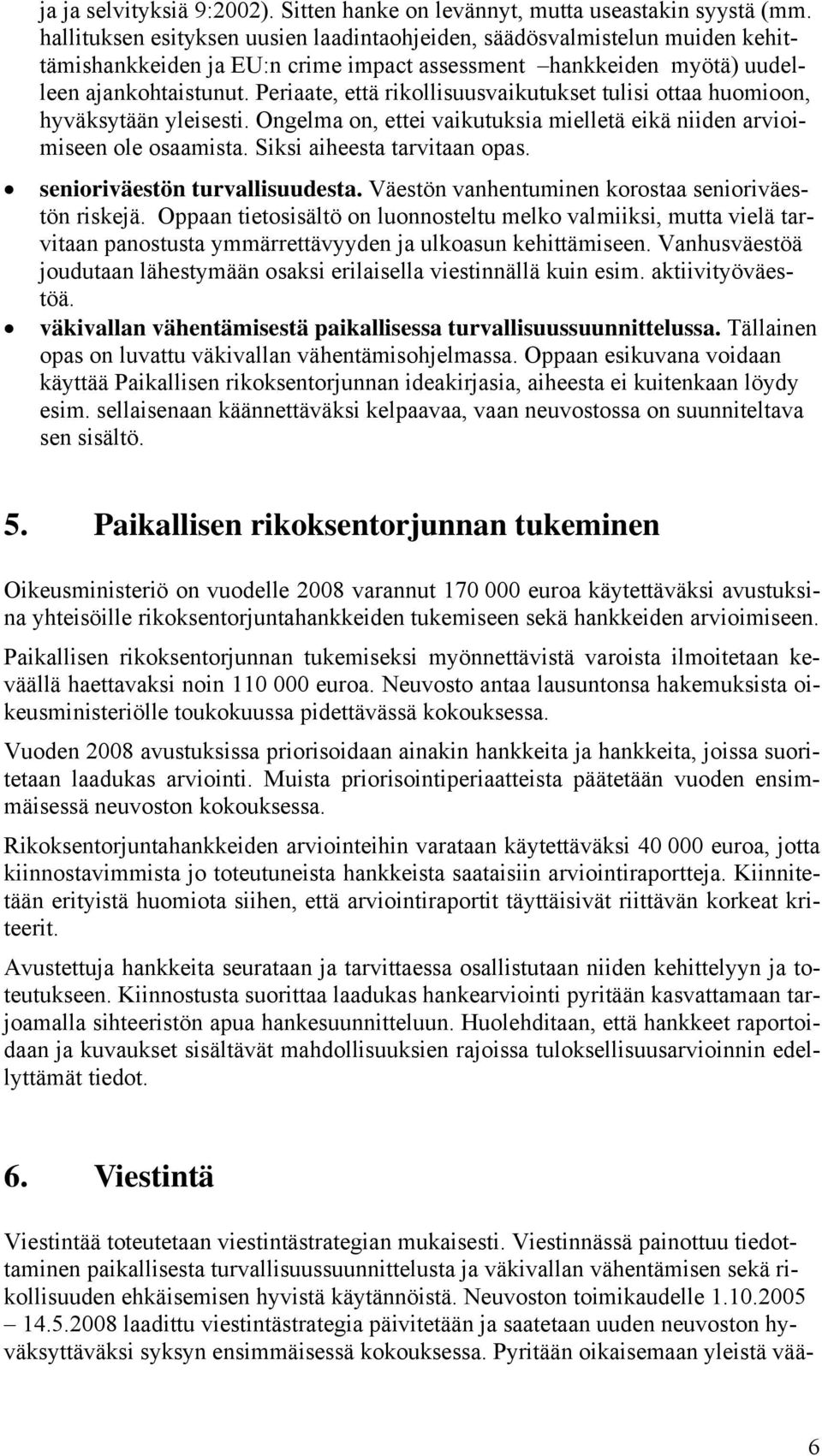 Periaate, että rikollisuusvaikutukset tulisi ottaa huomioon, hyväksytään yleisesti. Ongelma on, ettei vaikutuksia mielletä eikä niiden arvioimiseen ole osaamista. Siksi aiheesta tarvitaan opas.