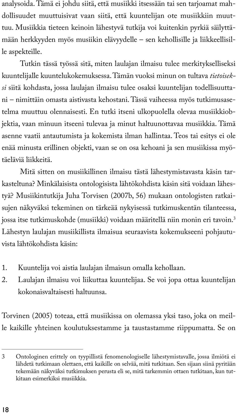 Tutkin tässä työssä sitä, miten laulajan ilmaisu tulee merkitykselliseksi kuuntelijalle kuuntelukokemuksessa.