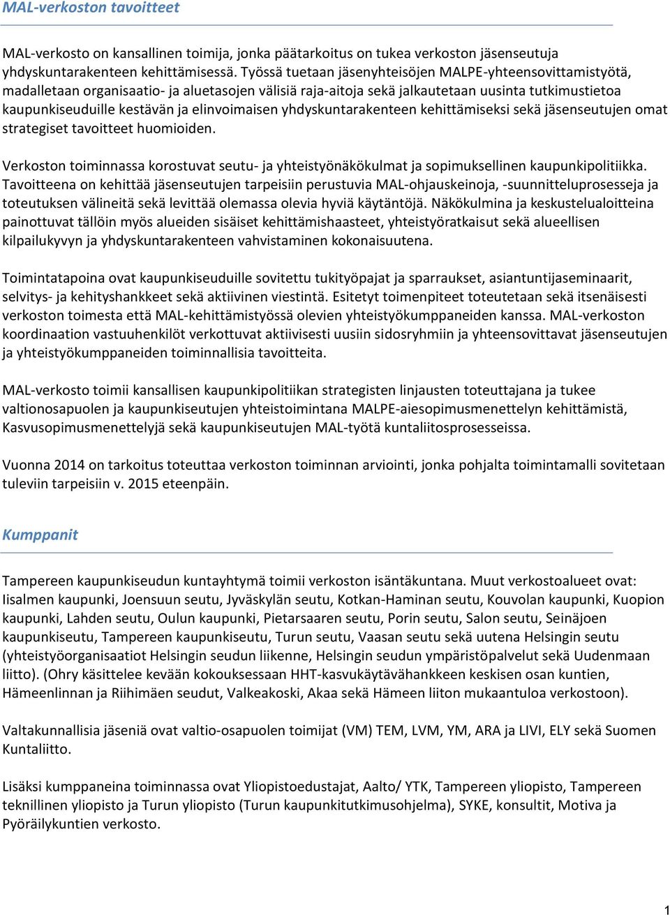 elinvoimaisen yhdyskuntarakenteen kehittämiseksi sekä jäsenseutujen omat strategiset tavoitteet huomioiden.