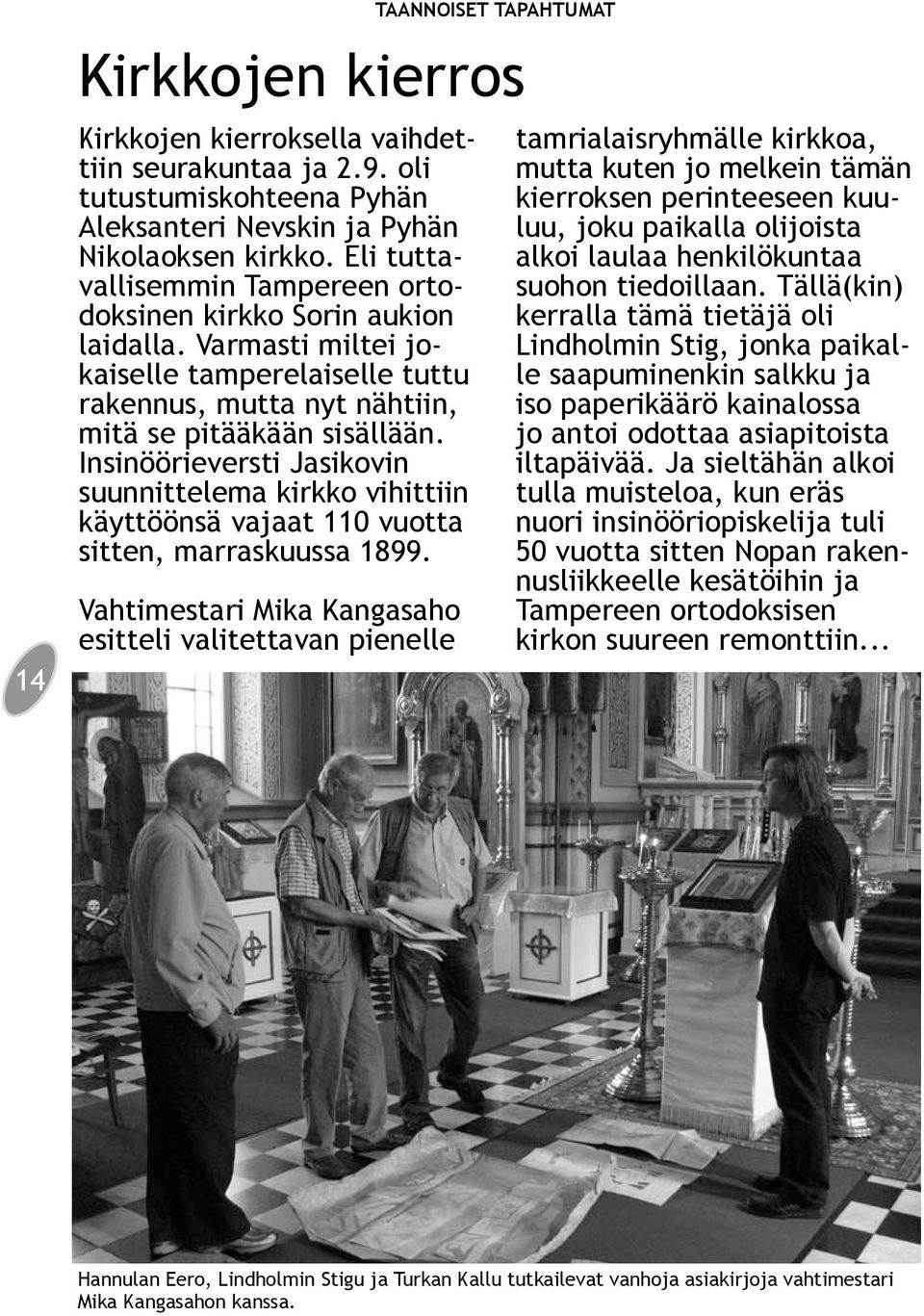 Insinöörieversti Jasikovin suunnittelema kirkko vihittiin käyttöönsä vajaat 110 vuotta sitten, marraskuussa 1899.