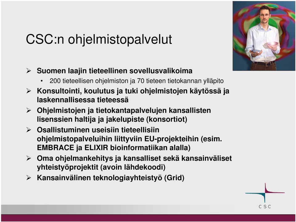 haltija ja jakelupiste (konsortiot) Osallistuminen useisiin tieteellisiin ohjelmistopalveluihin liittyviin EU-projekteihin (esim.