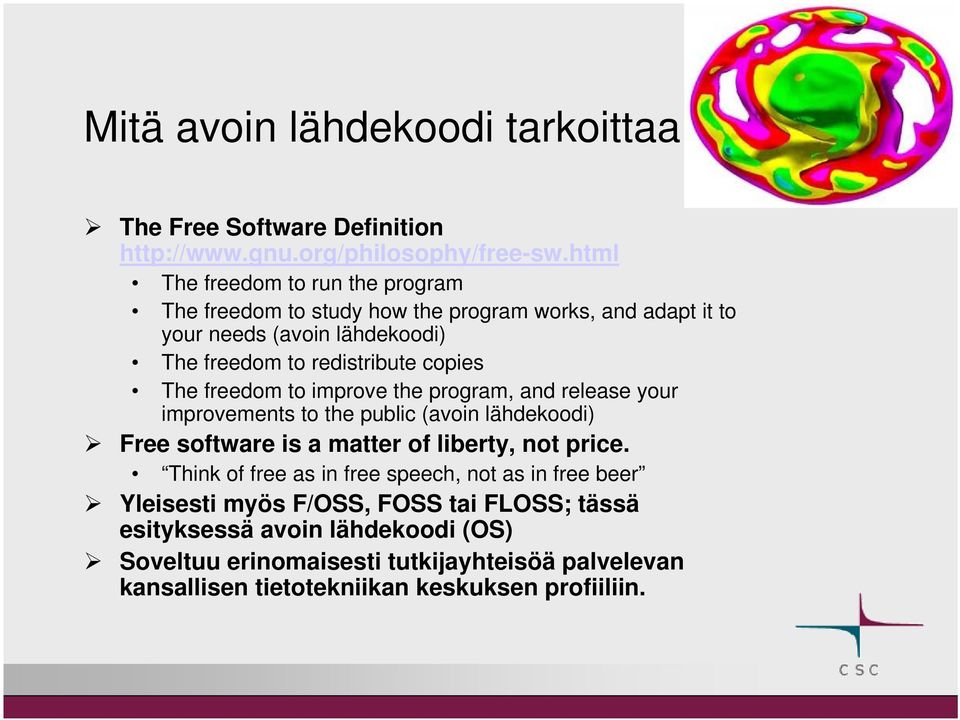 copies The freedom to improve the program, and release your improvements to the public (avoin lähdekoodi) Free software is a matter of liberty, not price.