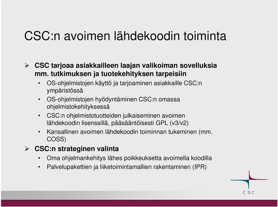 CSC:n omassa ohjelmistokehityksessä CSC:n ohjelmistotuotteiden julkaiseminen avoimen lähdekoodin lisenssillä, pääsääntöisesti GPL (v3/v2)