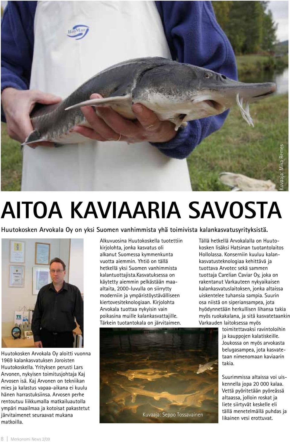 Kaj Arvonen on tekniikan mies ja kalastus vapaa-aikana ei kuulu hänen harrastuksiinsa.