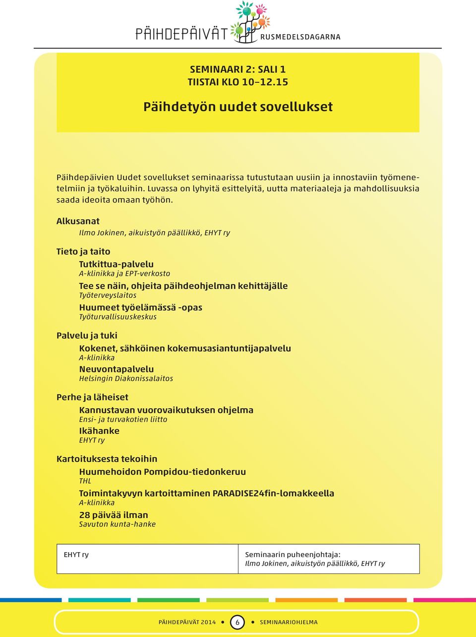 Alkusanat Ilmo Jokinen, aikuistyön päällikkö, EHYT ry Tieto ja taito Tutkittua-palvelu A-klinikka ja EPT-verkosto Tee se näin, ohjeita päihdeohjelman kehittäjälle Työterveyslaitos Huumeet työelämässä