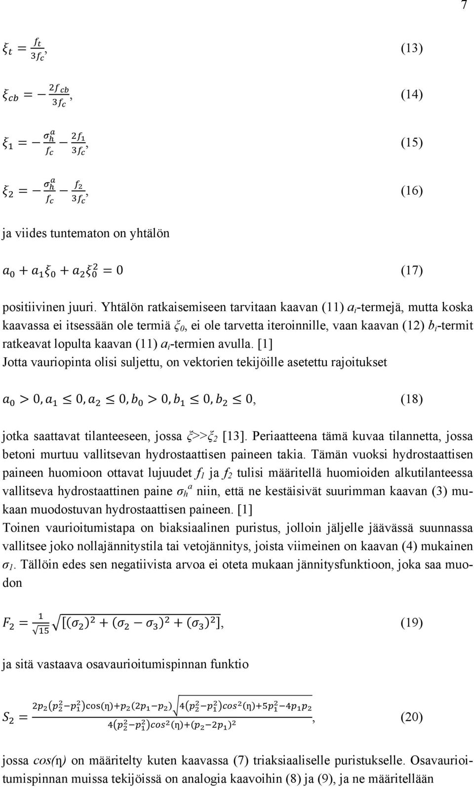 i -termien avulla. [1] Jotta vauriopinta olisi suljettu, on vektorien tekijöille asetettu rajoitukset 0, 0, 0, 0, 0, 0, (18) jotka saattavat tilanteeseen, jossa ξ>>ξ 2 [13].