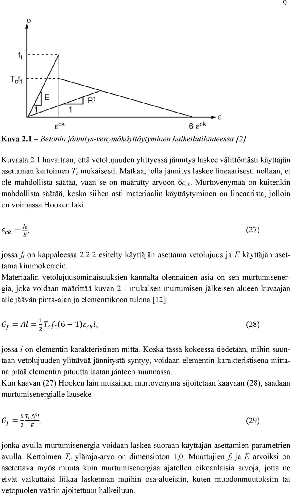 Murtovenymää on kuitenkin mahdollista säätää, koska siihen asti materiaalin käyttäytyminen on lineaarista, jolloin on voimassa Hooken laki, (27