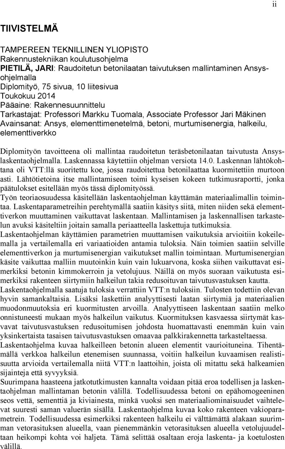 elementtiverkko Diplomityön tavoitteena oli mallintaa raudoitetun teräsbetonilaatan taivutusta Ansyslaskentaohjelmalla. Laskennassa käytettiin ohjelman versiota 14.0.