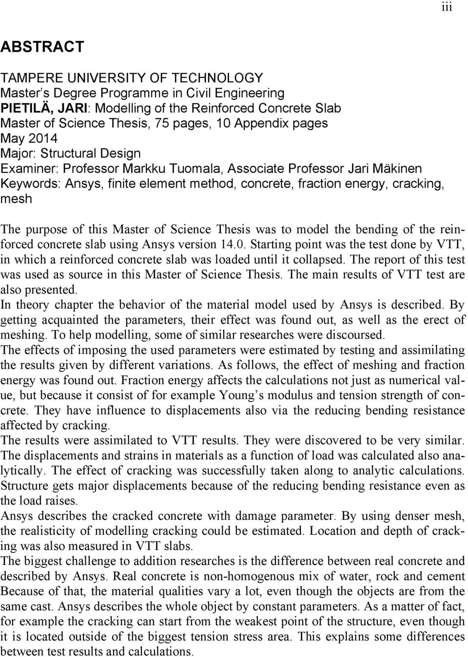 purpose of this Master of Science Thesis was to model the bending of the reinforced concrete slab using Ansys version 14.0.