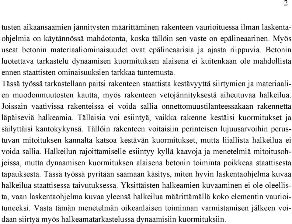 Betonin luotettava tarkastelu dynaamisen kuormituksen alaisena ei kuitenkaan ole mahdollista ennen staattisten ominaisuuksien tarkkaa tuntemusta.