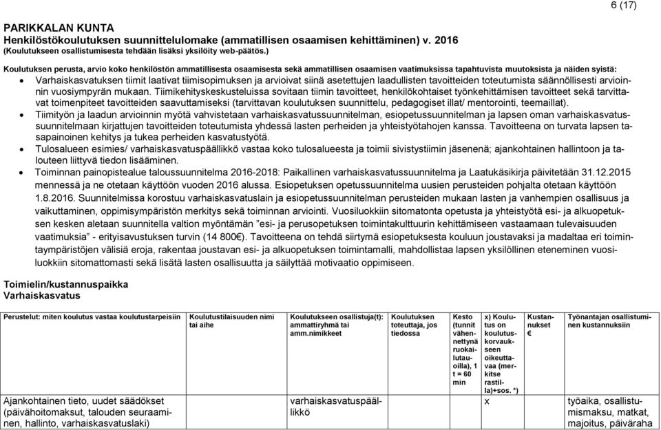 ivat siinä asetettujen laadullisten tavoitteiden toteutumista säännöllisesti innin vuosiympyrän mukaan.