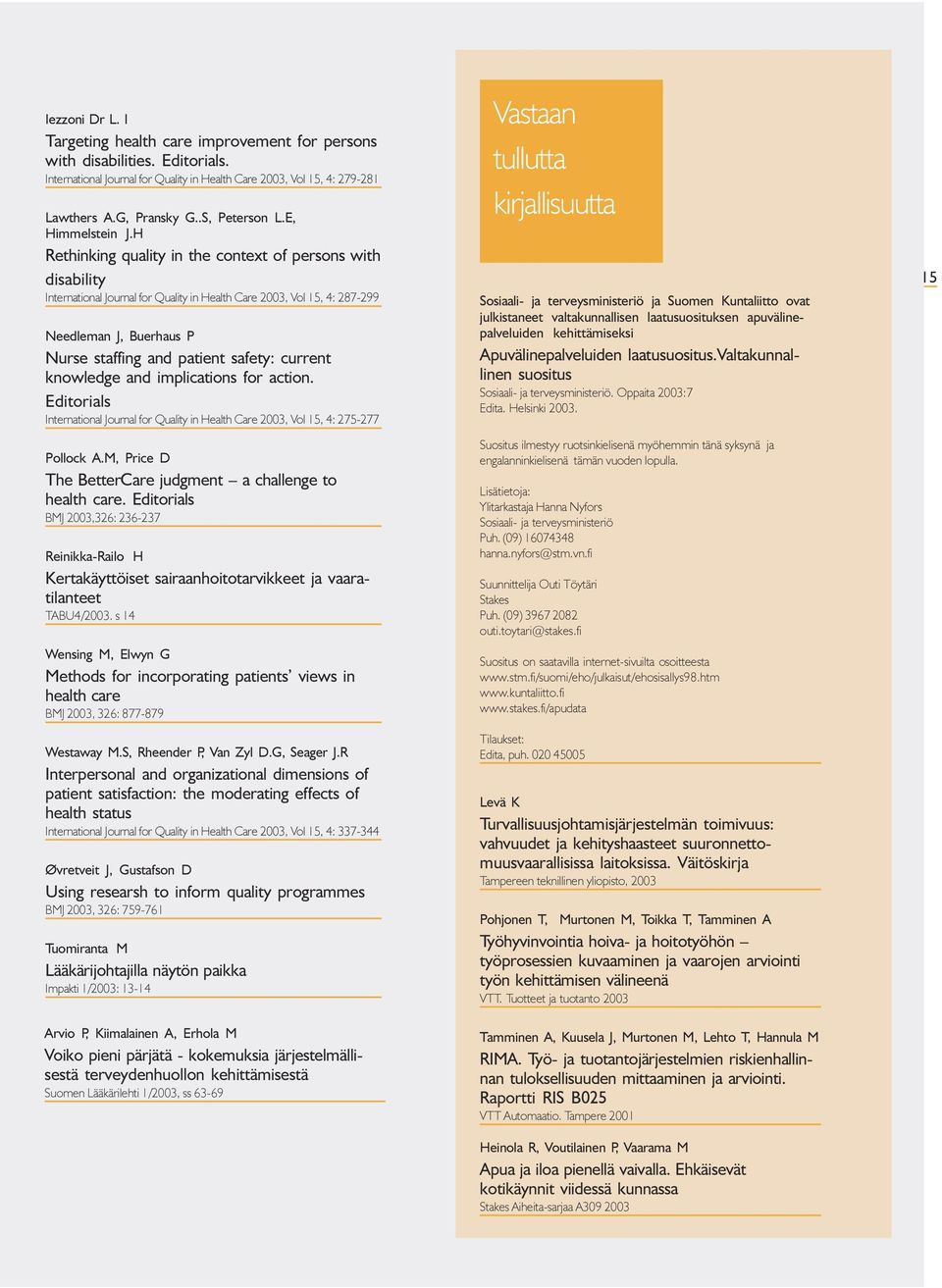 patient safety: current knowledge and implications for action Editorials International Journal for Quality in Health Care 2003, Vol 15, 4: 275-277 Pollock A M, Price D The BetterCare judgment a