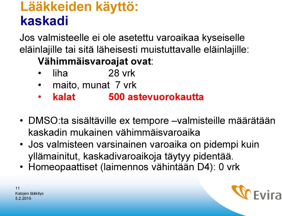 DMSO:ta sisältäville ex tempore valmisteille määrätään kaskadin mukainen vähimmäisvaroaika Jos valmisteen