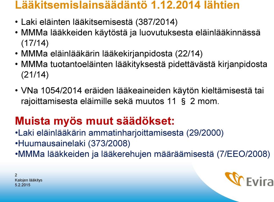 eläinlääkärin lääkekirjanpidosta (22/14) MMMa tuotantoeläinten lääkityksestä pidettävästä kirjanpidosta (21/14) VNa 1054/2014 eräiden