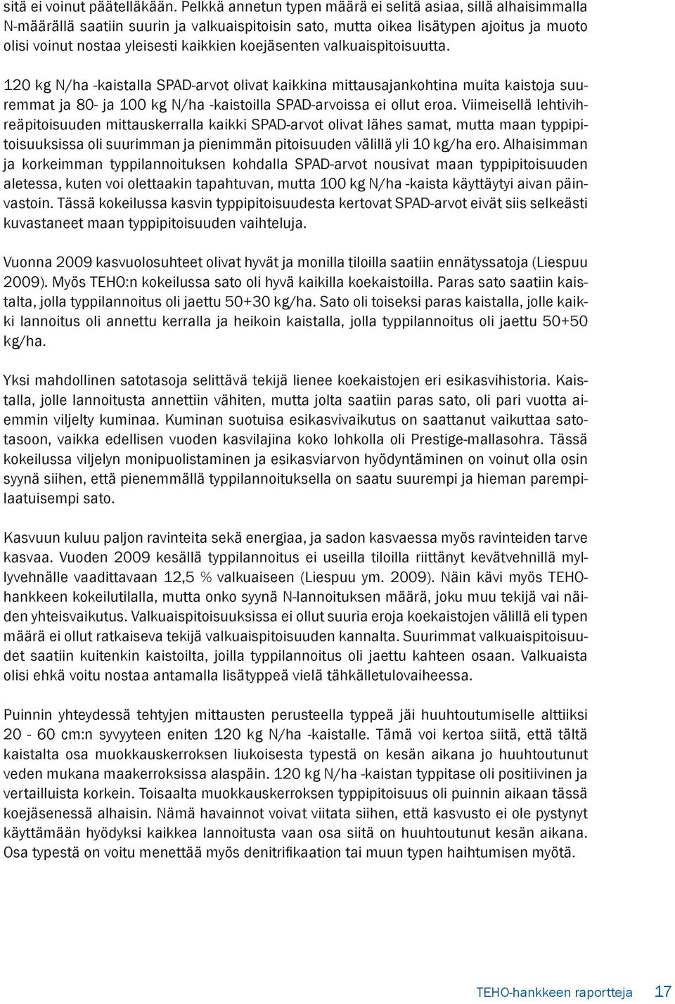 koejäsenten valkuaispitoisuutta. 120 kg N/ha -kaistalla SPAD-arvot olivat kaikkina mittausajankohtina muita kaistoja suuremmat ja 80- ja 100 kg N/ha -kaistoilla SPAD-arvoissa ei ollut eroa.