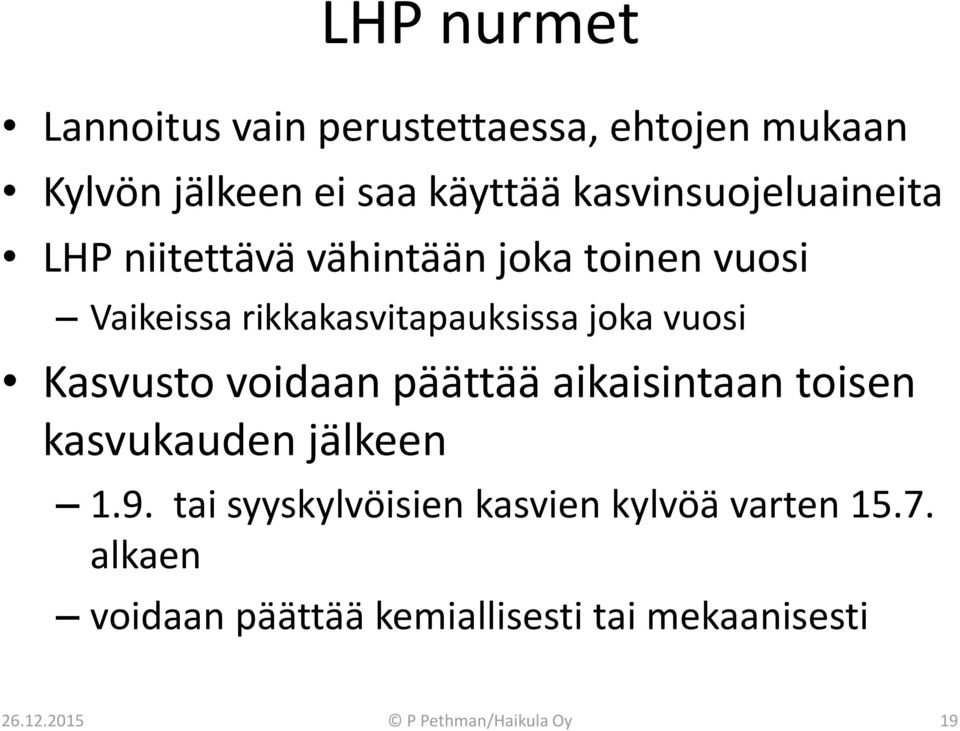 joka vuosi Kasvusto voidaan päättää aikaisintaan toisen kasvukauden jälkeen 1.9.