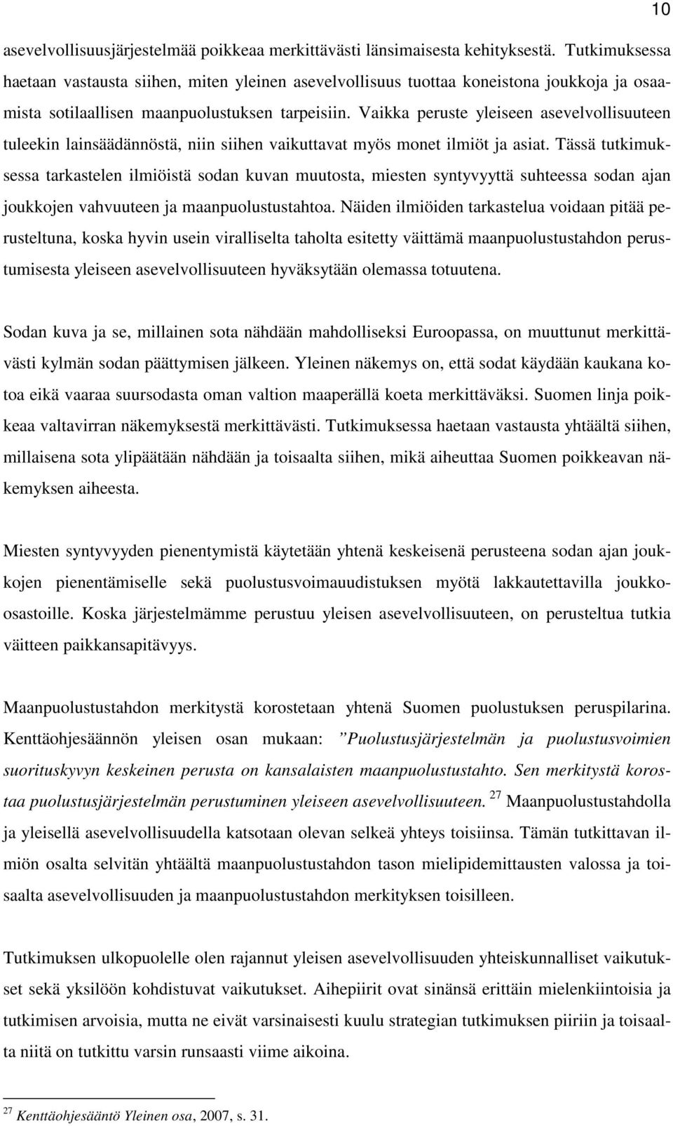 Vaikka peruste yleiseen asevelvollisuuteen tuleekin lainsäädännöstä, niin siihen vaikuttavat myös monet ilmiöt ja asiat.