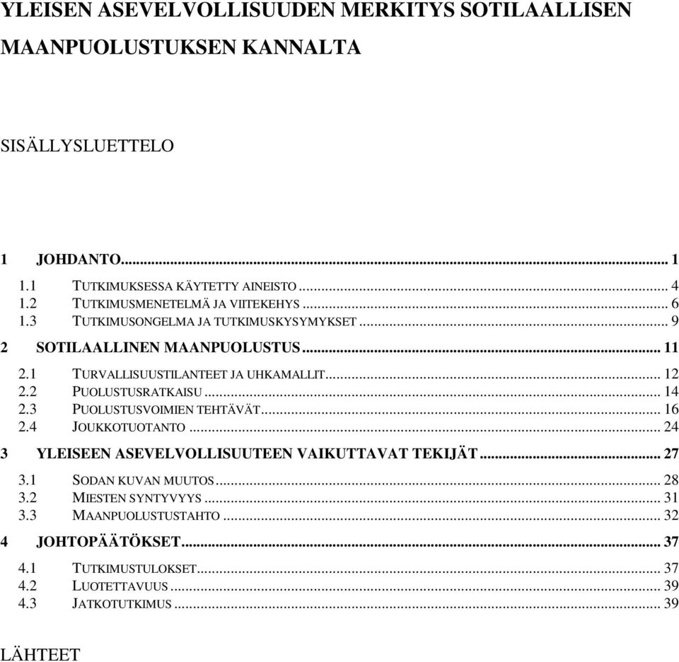 .. 12 2.2 PUOLUSTUSRATKAISU... 14 2.3 PUOLUSTUSVOIMIEN TEHTÄVÄT... 16 2.4 JOUKKOTUOTANTO... 24 3 YLEISEEN ASEVELVOLLISUUTEEN VAIKUTTAVAT TEKIJÄT... 27 3.