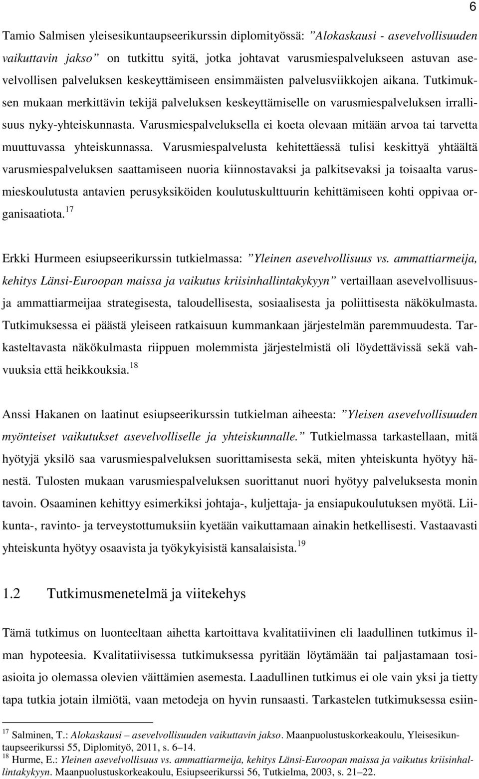 Varusmiespalveluksella ei koeta olevaan mitään arvoa tai tarvetta muuttuvassa yhteiskunnassa.