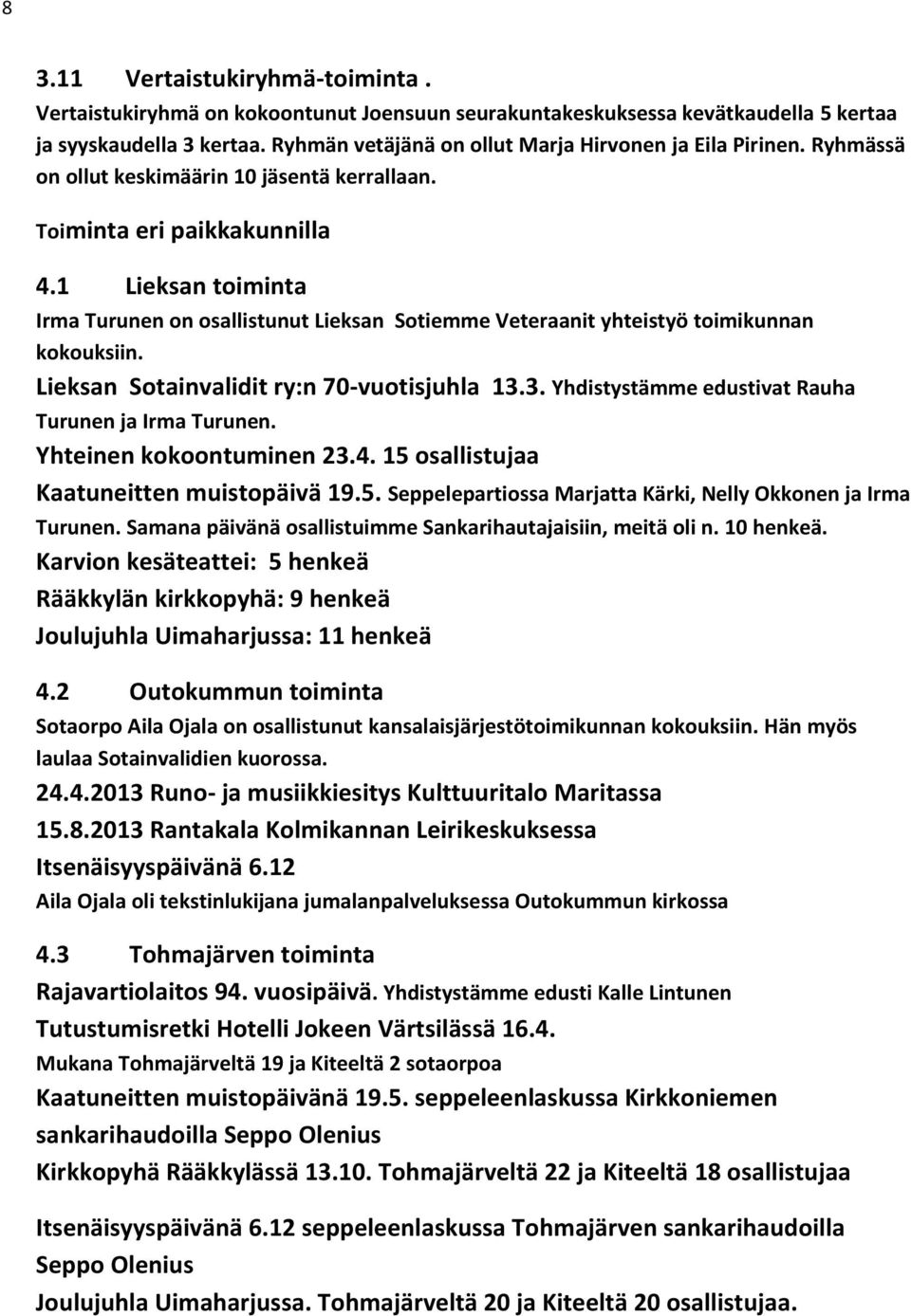 1 Lieksan toiminta Irma Turunen on osallistunut Lieksan Sotiemme Veteraanit yhteistyö toimikunnan kokouksiin. Lieksan Sotainvalidit ry:n 70-vuotisjuhla 13.