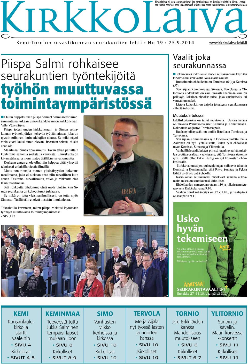 fi Piispa Salmi rohkaisee seurakuntien työntekijöitä työhön muuttuvassa toimintaympäristössä n Oulun hiippakunnan piispa Samuel Salmi asetti viime sunnuntaina virkaan Simon kahdeksannen kirkkoherran