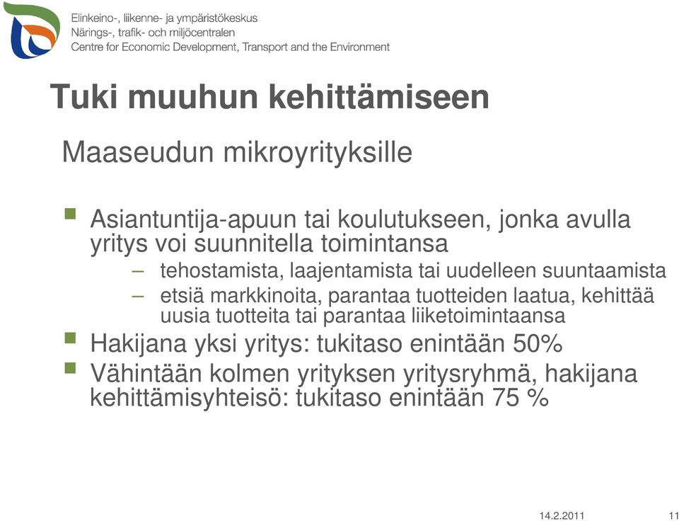 parantaa tuotteiden laatua, kehittää uusia tuotteita tai parantaa liiketoimintaansa Hakijana yksi yritys: