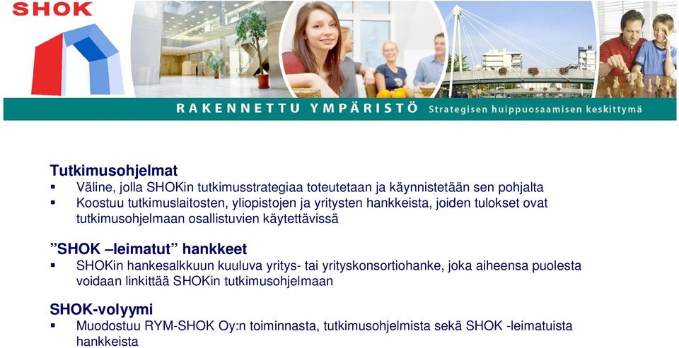 käytettävissä SHOK leimatut hankkeet SHOKin hankesalkkuun kuuluva yritys- tai yrityskonsortiohanke, joka aiheensa