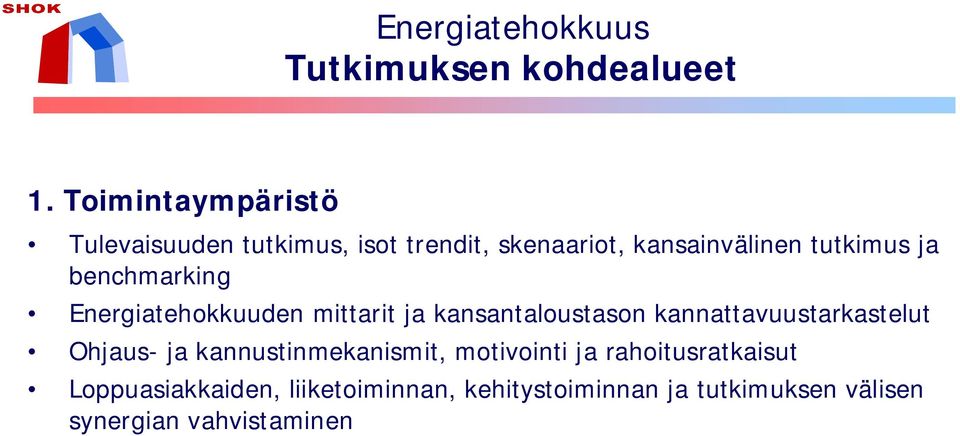 benchmarking Energiatehokkuuden mittarit ja kansantaloustason kannattavuustarkastelut Ohjaus- ja