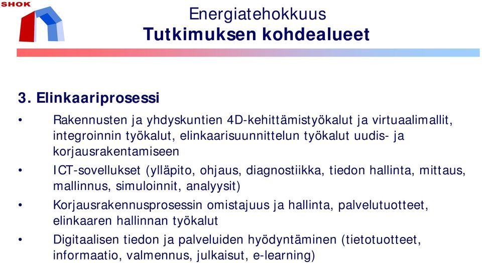 työkalut uudis- ja korjausrakentamiseen ICT-sovellukset (ylläpito, ohjaus, diagnostiikka, tiedon hallinta, mittaus, mallinnus,