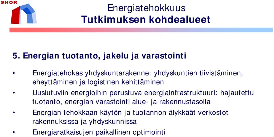 eheyttäminen ja logistinen kehittäminen Uusiutuviin energioihin perustuva energiainfrastruktuuri: hajautettu