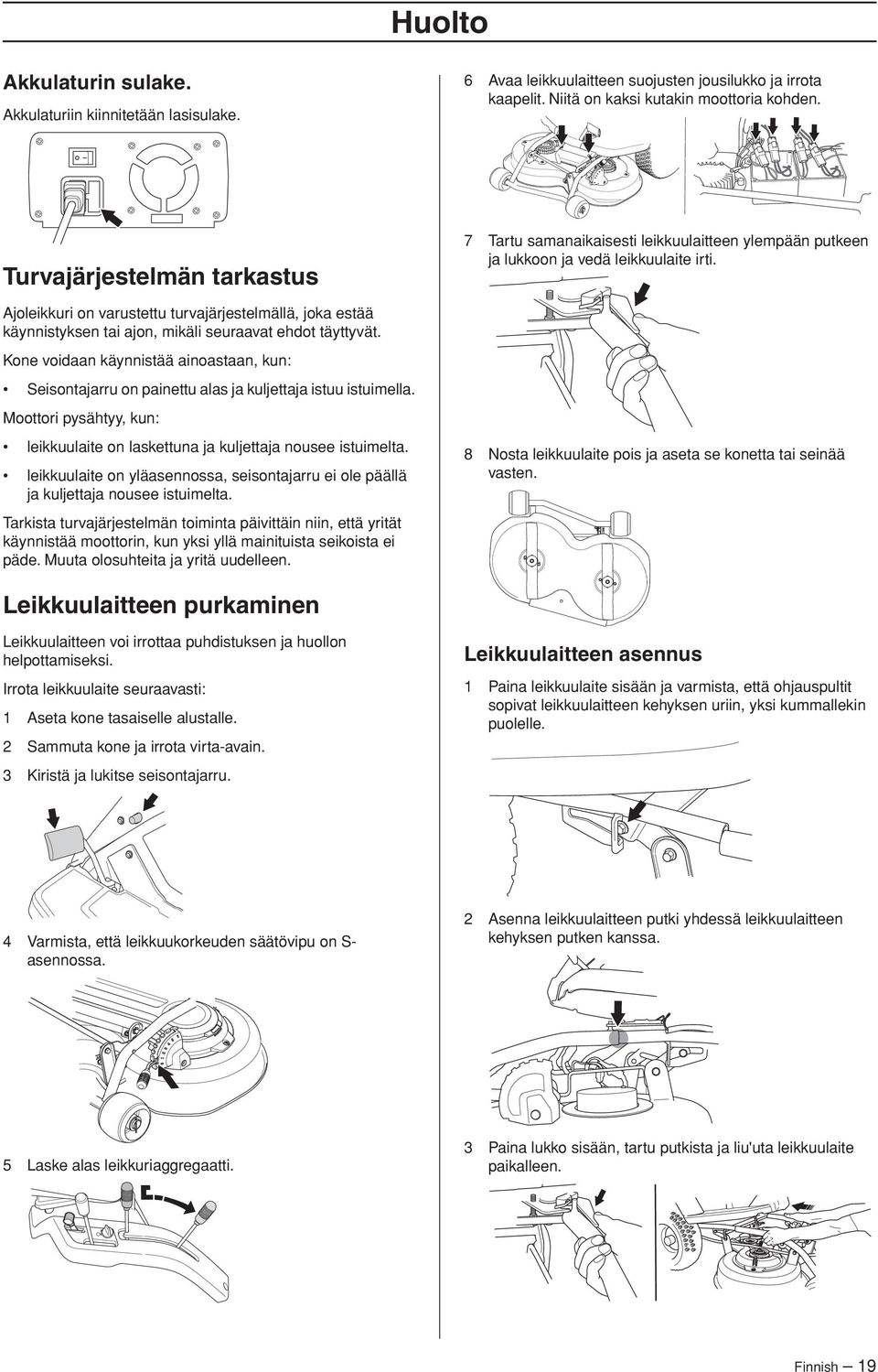 Ajoleikkuri on varustettu turvajärjestelmällä, joka estää käynnistyksen tai ajon, mikäli seuraavat ehdot täyttyvät.