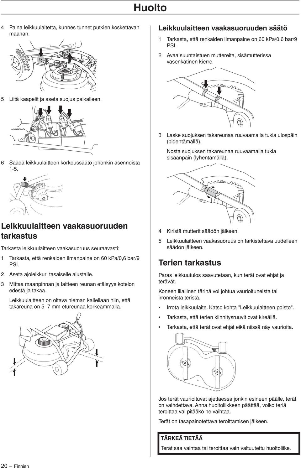 6 Säädä leikkuulaitteen korkeussäätö johonkin asennoista 1-5. Nosta suojuksen takareunaa ruuvaamalla tukia sisäänpäin (lyhentämällä).