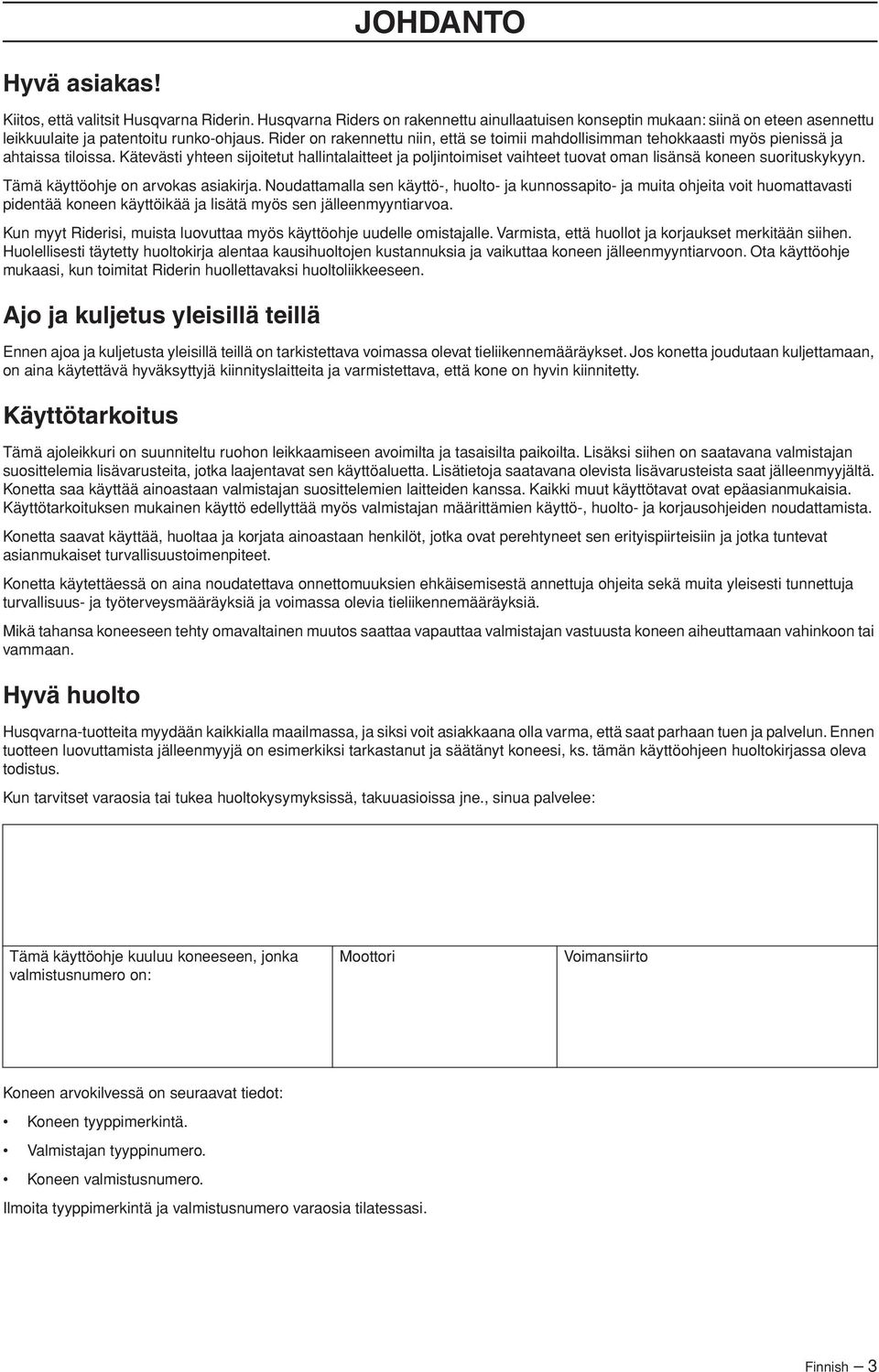 Kätevästi yhteen sijoitetut hallintalaitteet ja poljintoimiset vaihteet tuovat oman lisänsä koneen suorituskykyyn. Tämä käyttöohje on arvokas asiakirja.