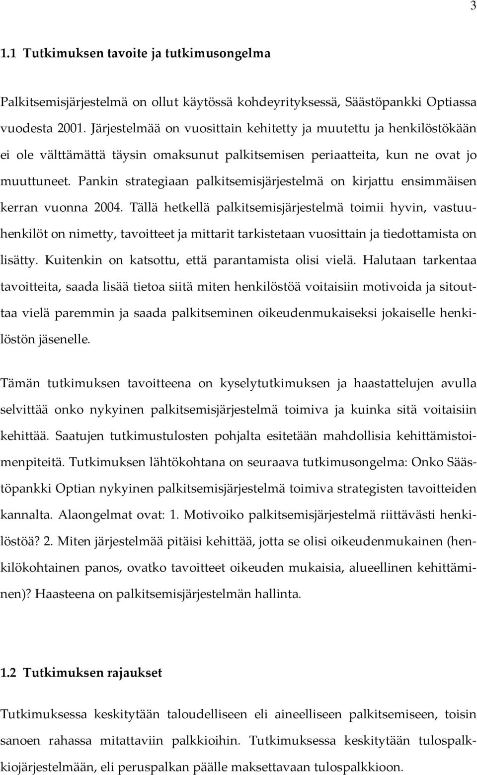 Pankin strategiaan palkitsemisjärjestelmä on kirjattu ensimmäisen kerran vuonna 2004.