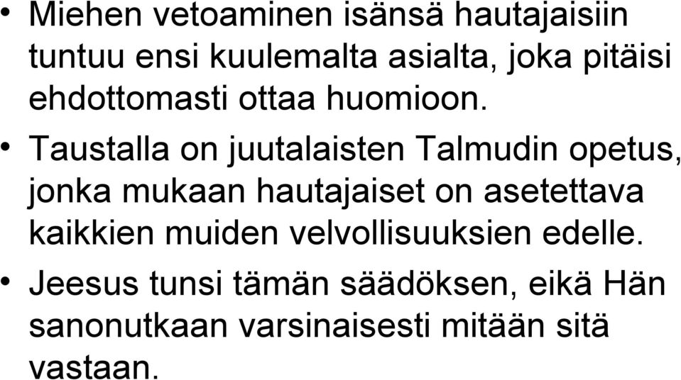 Taustalla on juutalaisten Talmudin opetus, jonka mukaan hautajaiset on