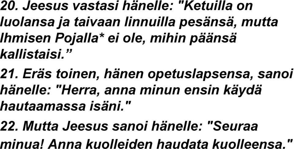 Eräs toinen, hänen opetuslapsensa, sanoi hänelle: "Herra, anna minun ensin käydä